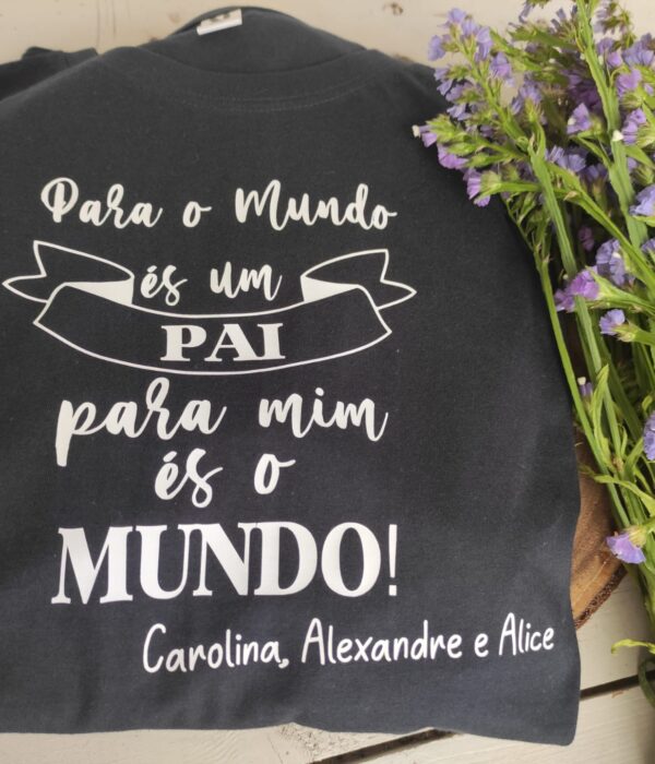 T-Shirt - Para o mundo és um pai, para mim és o Mundo