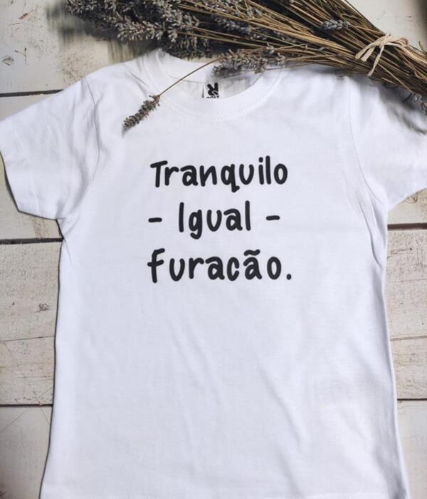 T-Shirt - Tranquilo igual a furacão
