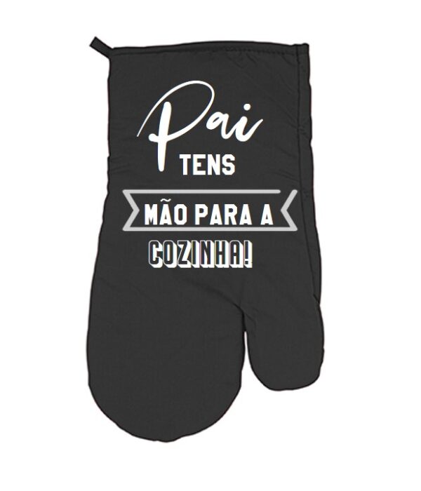 Luva cozinha - Pai tens mão para a cozinha