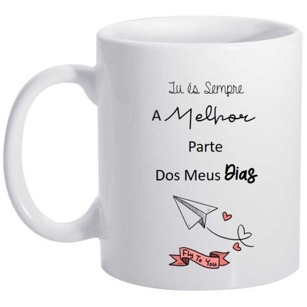 Caneca - Tu és sempre a melhor parte dos meus dias
