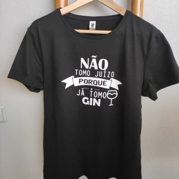 T-Shirt - Não tomo juízo porque já tomo gin
