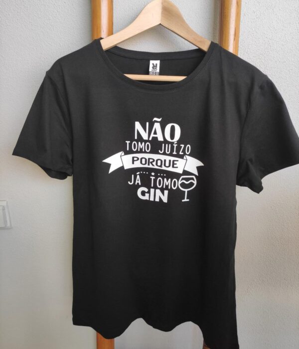 T-Shirt - Não tomo juízo porque já tomo gin