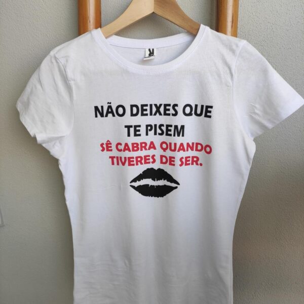 T-Shirt - Não deixes que te pisem sê cabra quando tiveres de o ser