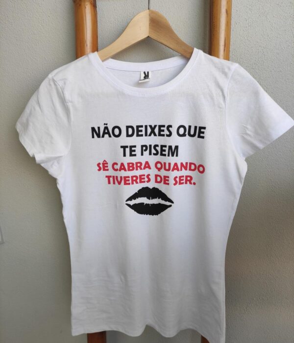T-Shirt - Não deixes que te pisem sê cabra quando tiveres de o ser
