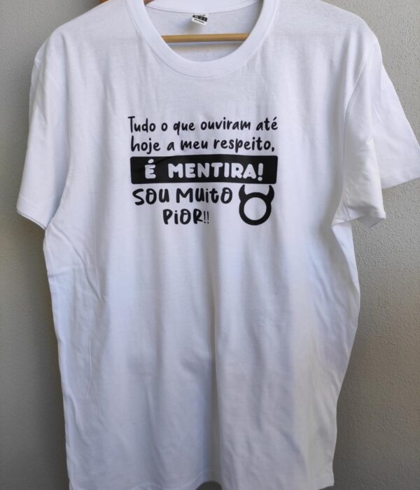 T-Shirt - Tudo o que ouviram até hoje a meu respeito é mentira sou muito pior