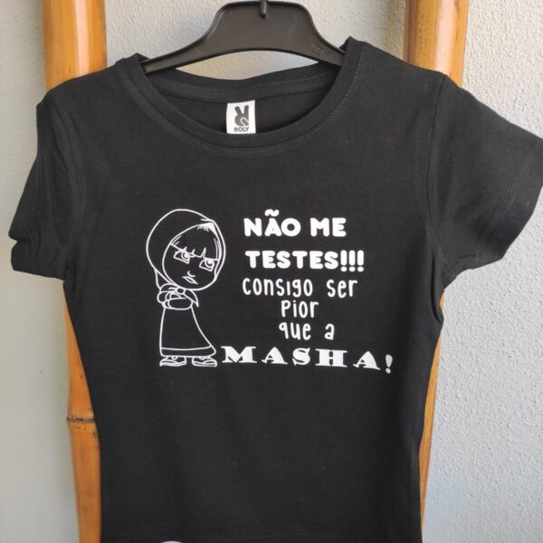 T-Shirt - Não me testes consigo ser pior que a Masha