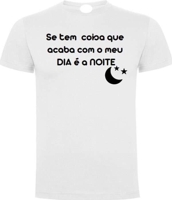 T-Shirt - Se tem coisa que acaba com o meu dia é a noite