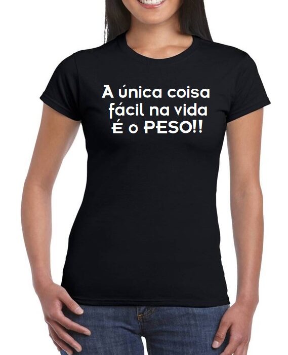 T-Shirt - A única coisa fácil na vida é o peso