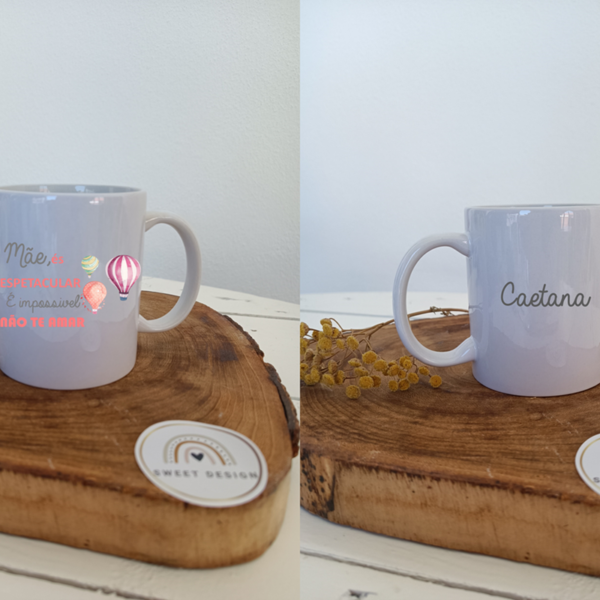 Caneca - Mãe és Espetacular, É impossivel não te AMAR