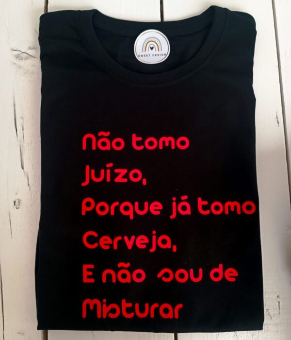 T-Shirt - Não tomo juizo porque já tomo cerveja e não sou de misturar