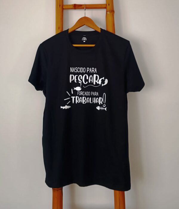 T-shirt - Nascido para pescar forçado a trabalhar