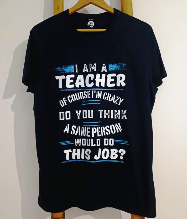 T-Shirt - I Am a Teacher of course I'm Crazy ...