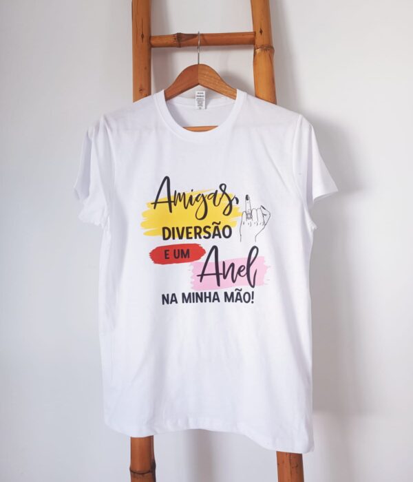 T-Shirt - Amigas, Diversão e um Anel na minha mão (despedida de solteira - noiva)