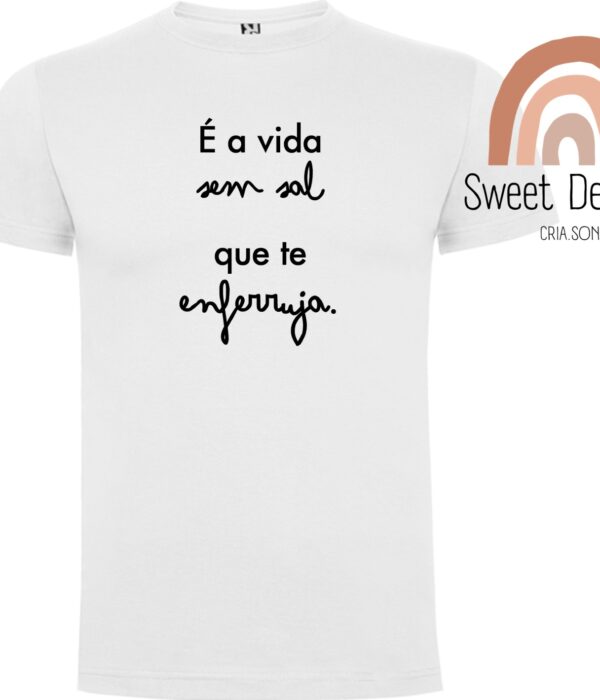 T-Shirt - É a vida sem sal que te enferruja