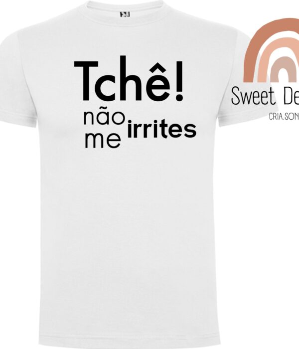 T-Shirt - Tchê não me irrites