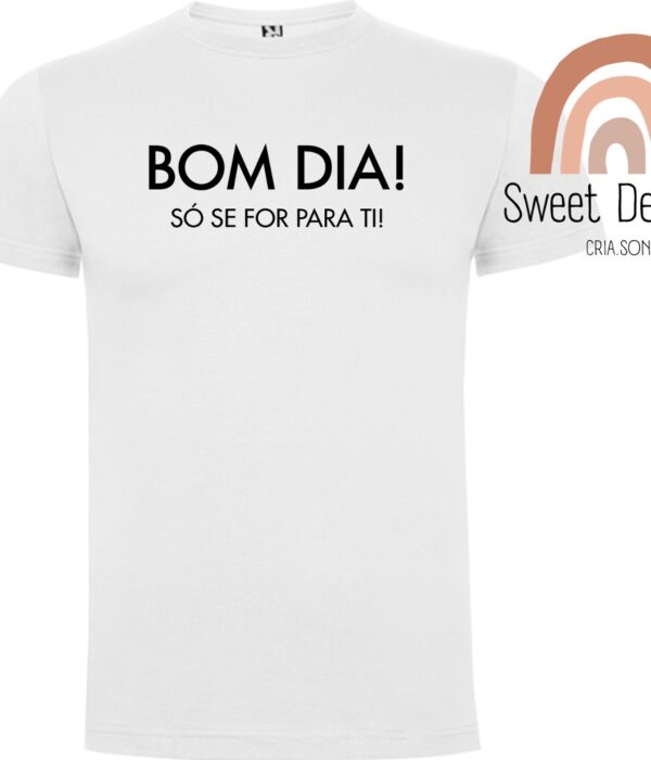T-Shirt - Bom dia só se for para ti
