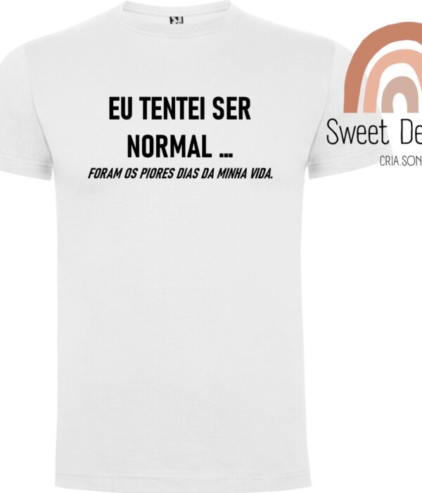 T-Shirt - Eu tentei ser normal...,foram os piores dias da minha vida