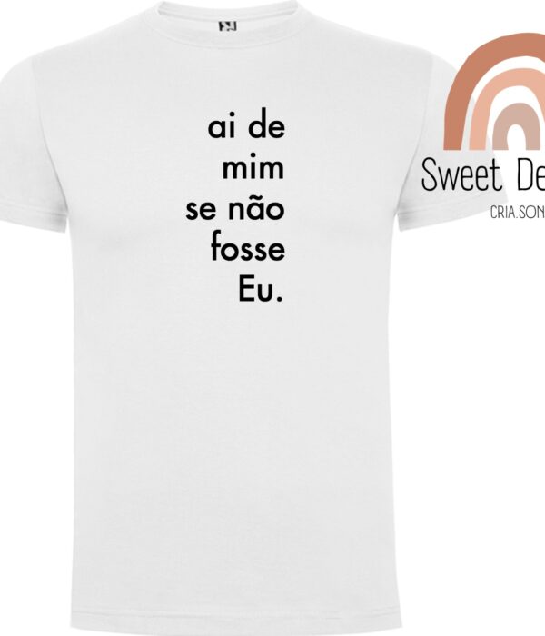 T-Shirt - Ai de mim se não fosse eu