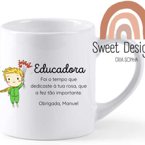 Caneca - O Principezinho – Foi o tempo que dedicaste à tua rosa que a fez tão importante (Professora/Educadora/Auxiliar)