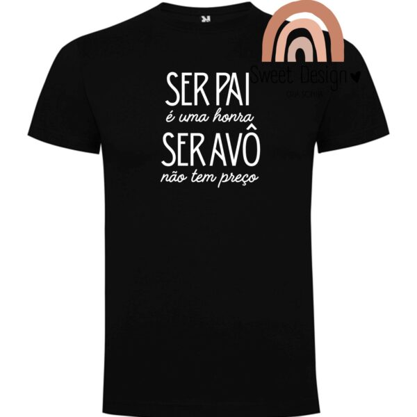 T-Shirt - Ser Pai é uma honra, ser Avô não tem preço