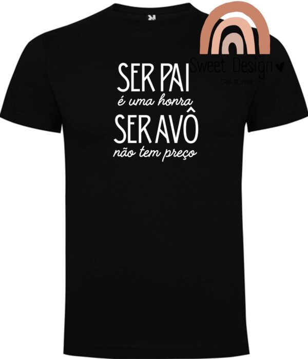 T-Shirt - Ser Pai é uma honra, ser Avô não tem preço