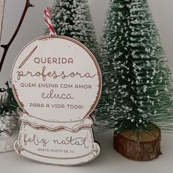 Pendente Árvore de Natal - Globo de Neve com dedicatória - Queria Professora quem ensina com Amor, Educa para a vida toda