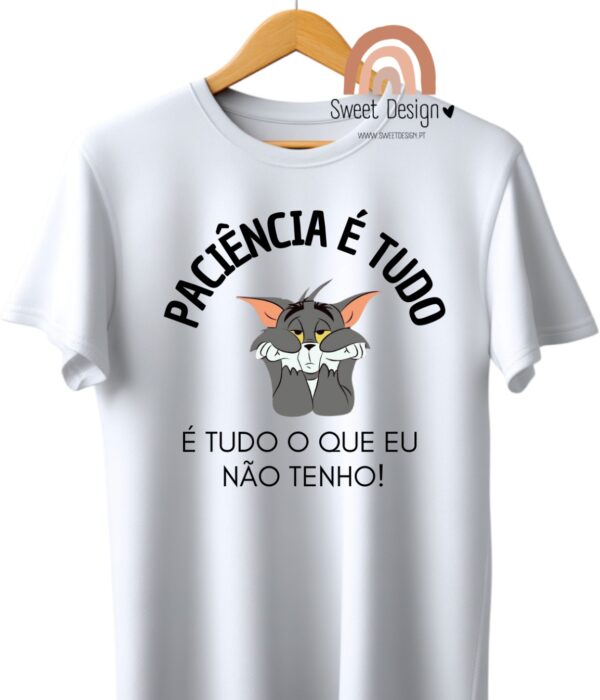 T-Shirt - Paciência é tudo, é tudo o que eu não tenho