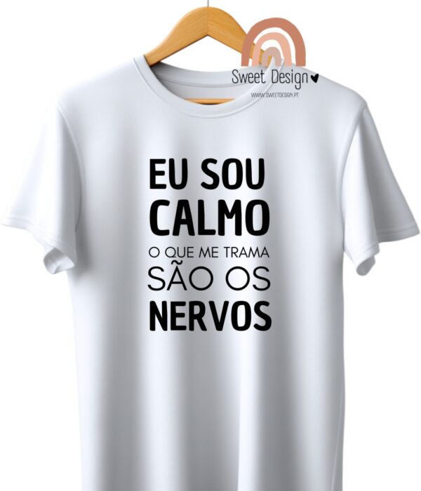 T-Shirt - Eu sou calmo, o que me trama são os nervos