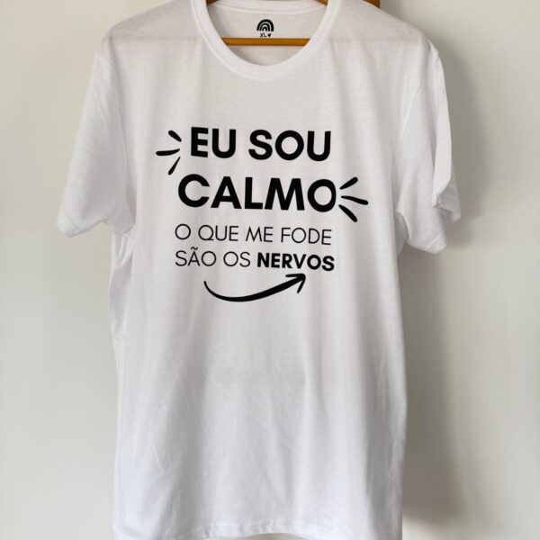 T-Shirt - Eu sou calmo, o que me fode são os nervos