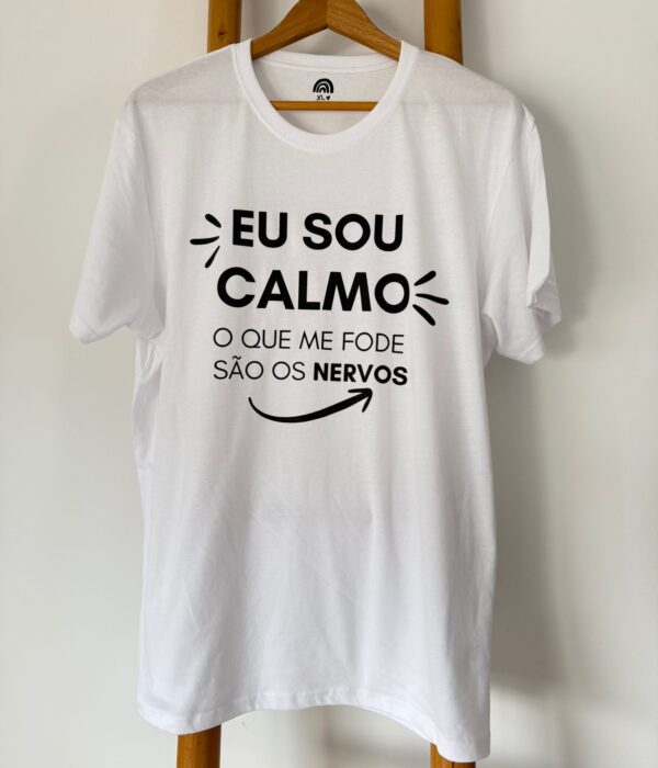 T-Shirt - Eu sou calmo, o que me fode são os nervos
