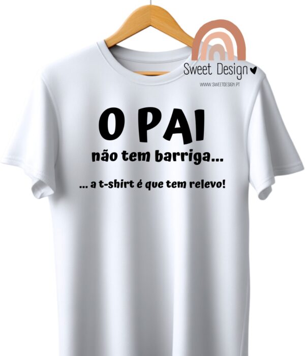T-Shirt - O PAI não tem barriga, a t-shirt é que tem relevo