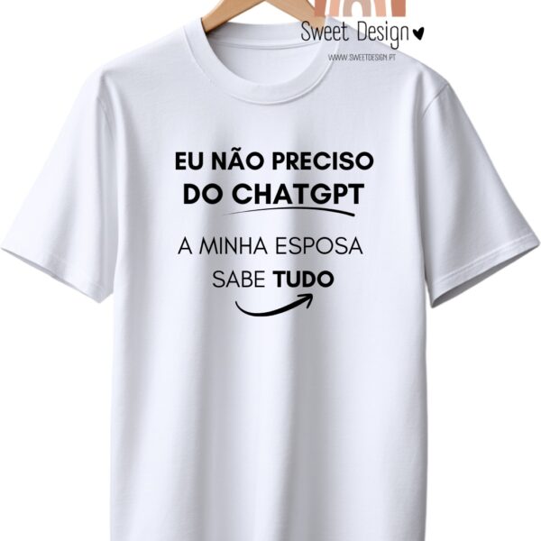 T-Shirt - Eu não preciso do ChatGPT, a minha mulher sabe tudo