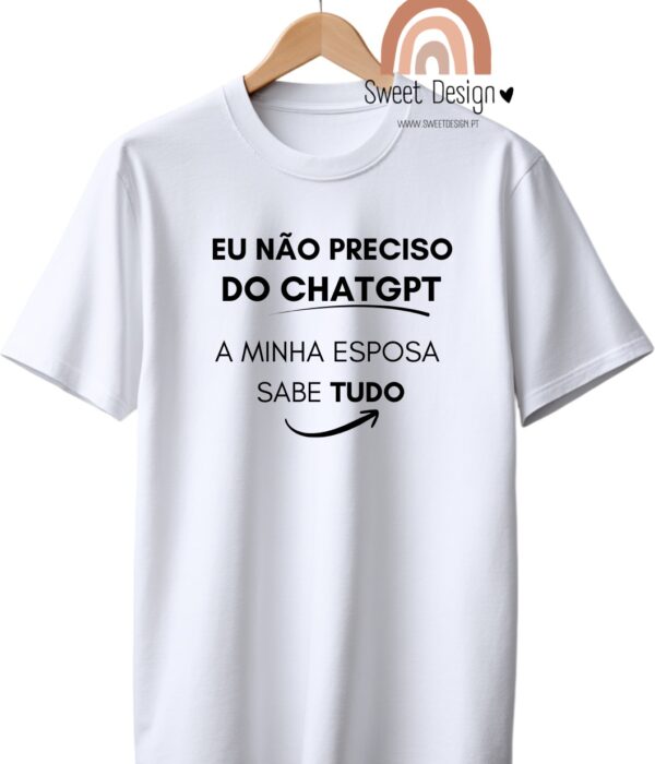 T-Shirt - Eu não preciso do ChatGPT, a minha mulher sabe tudo