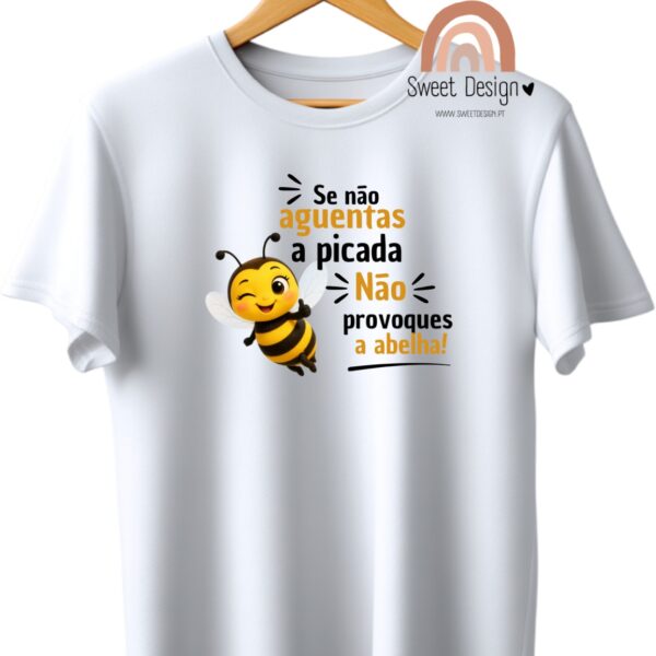 T-Shirt - Se não aguentas a picadas, não provoques a abelha