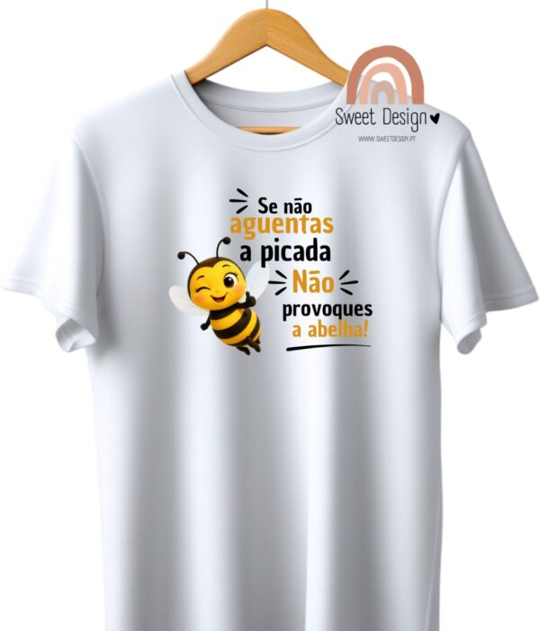 T-Shirt - Se não aguentas a picadas, não provoques a abelha