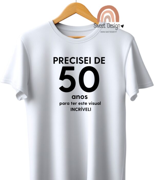 T-Shirt – Precisei de 50 anos (idade) para ter este visual INCRÍVEL